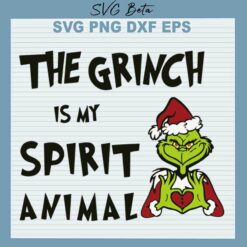 The Grinch Is My Spirit Animal SVG, Christmas Grinch SVG PNG DXF cut file