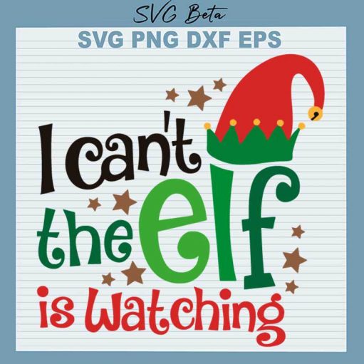 I Can't The Elf Is Watching SVG