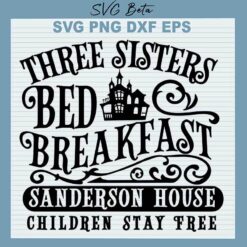 Three Sisters Bed Breakfast Sanderson Sisters SVG