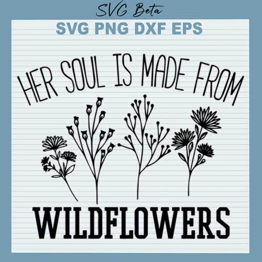 Her Soul Is Made From Wildflowers Svg