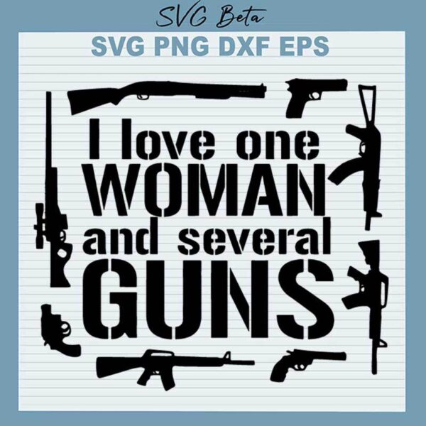 I Love One Woman And Several Guns SVG