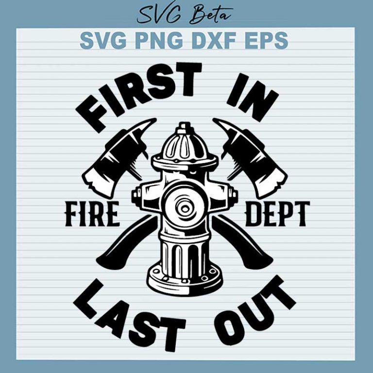 Firefighter First In Last Out Svg Firefighter Svg First In Last Out Svg Png Dxf Cut File 