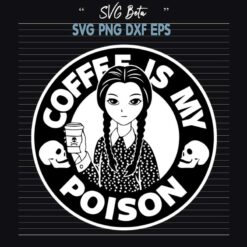 Wednesday Addams coffee is my poison svg