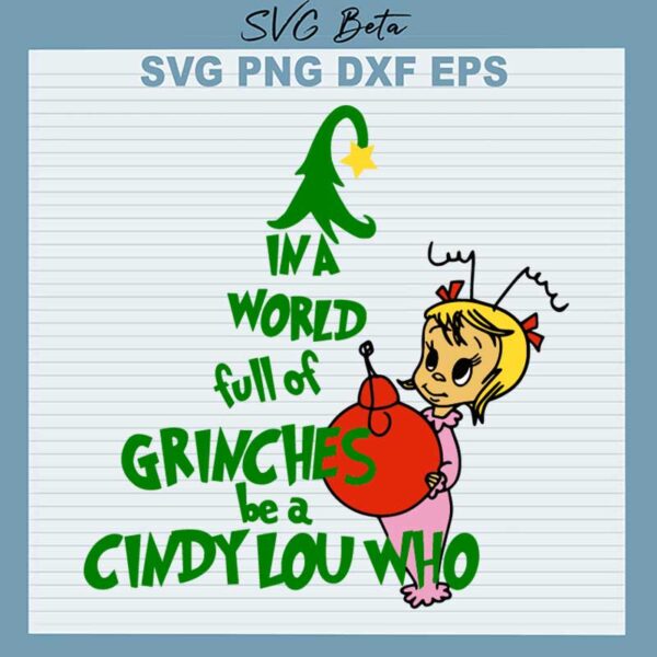 In a world full of Grinches be a Cindy Lou Who svg
