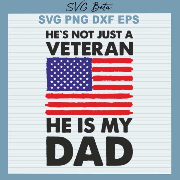 He's Not Just A Veteran He Is My Dad SVG, Veteran Dad SVG, Father's Day SVG PNG DXF cut file