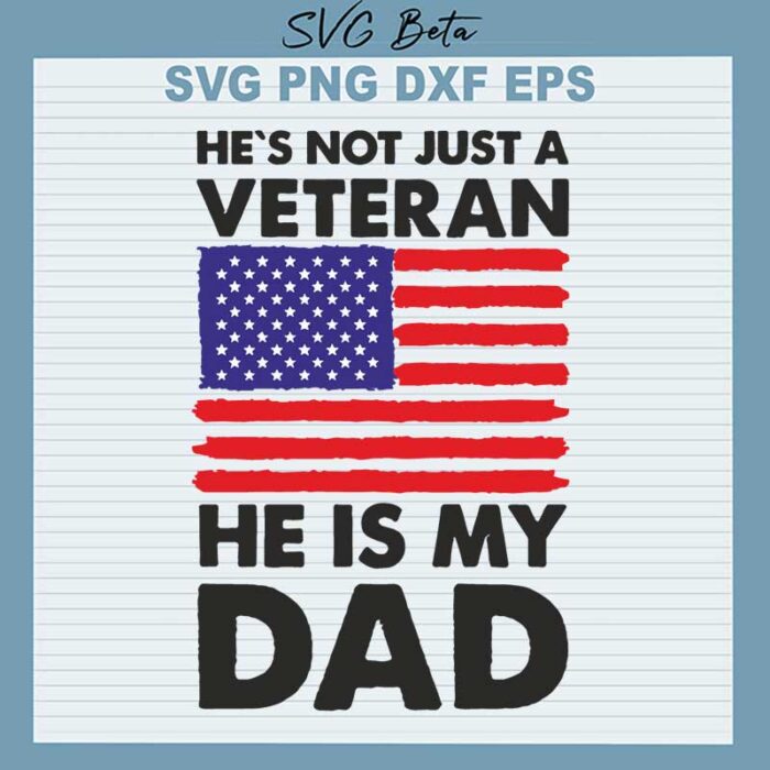 He's Not Just A Veteran He Is My Dad SVG, Veteran Dad SVG, Father's Day SVG PNG DXF cut file
