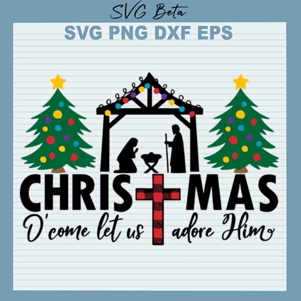 Christmas Oh Come Let Us Adore Him SVG