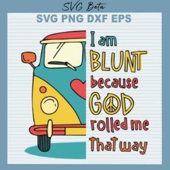 I am blunt because God rolled me that way svg