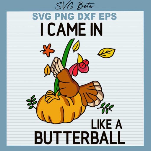 I Came In Like A Butterball SVG