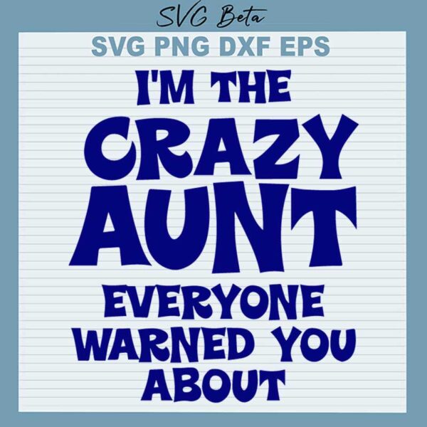 I'm The Crazy Aunt Everyone Warned You About SVG