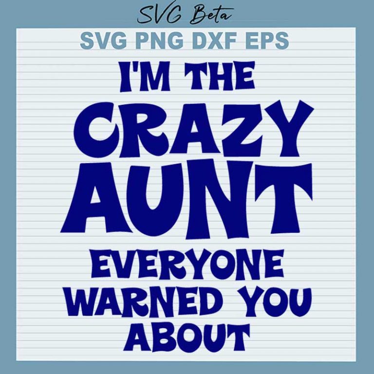 Im The Crazy Aunt Everyone Warned You About Svg Crazy Aunt Svg Png