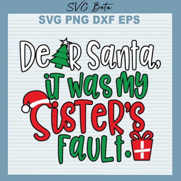 Dear Santa It Was My Sister's Fault