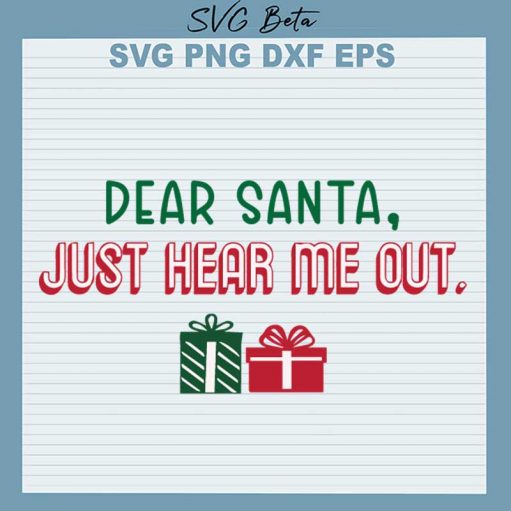 Dear Santa Just Hear Me Out Svg