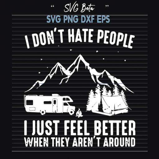 I Don't Hate People I Just Feel Better When They Aren't Around SVG