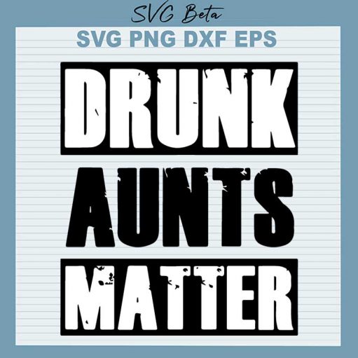 Drunk Aunts Matter SVG