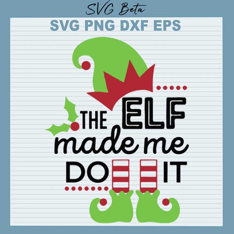 The Elf Made Me Do It SVG, Christmas Elf SVG PNG DXF Cut File