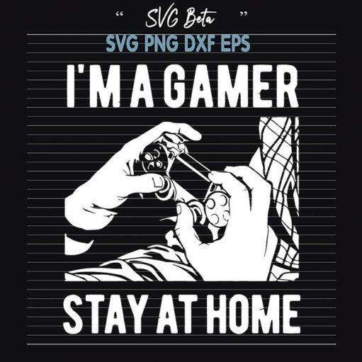 I'M A Gamer Stay At Home Svg