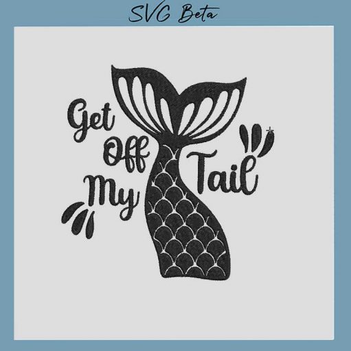 Get off my tail Embroidery Design, mermaid Embroidery File pes hus file embroidered machine