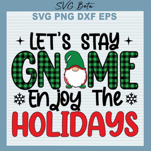 Let's Stay Gnome Enjoy The Holidays SVG