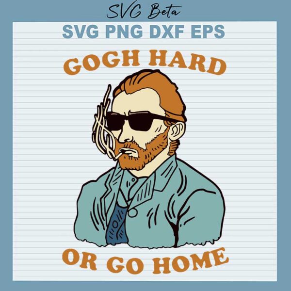 Gogh Hard Or Go Home svg