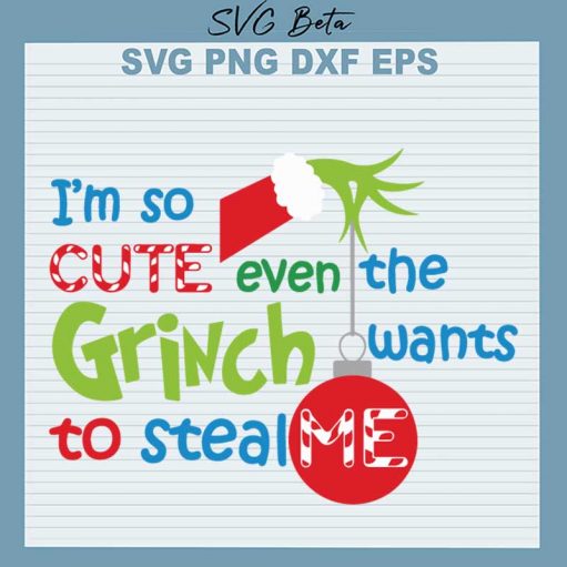 I'm so cute even the Grinch wants to steal me svg