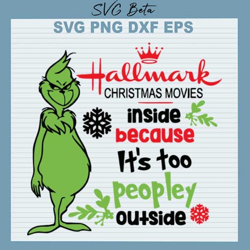 Hallmark Christmas Movies Inside Because It's Too Peopley Outside SVG, Grinch Christmas Movies SVG, It's Peopley SVG