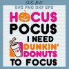 Hocus Pocus I Need Dunkin Donut To Focus SVG
