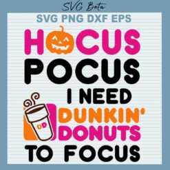 Hocus Pocus I Need Dunkin Donut To Focus SVG, Halloween Dunkin Donut SVG, Halloween SVG PNG DXF cut file