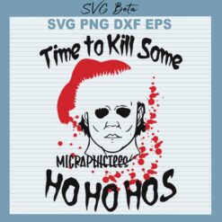Time to kill some ho ho hos Michael Myers Svg