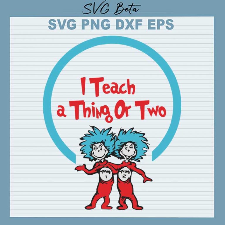 I Teach A Thing Or Two SVG, Dr Seuss SVG, I Teach A Thing Or Two Dr ...