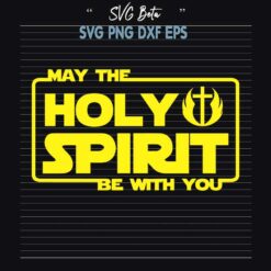 May the holy spirit be with you SVG, star wars SVG PNG DXF cut file