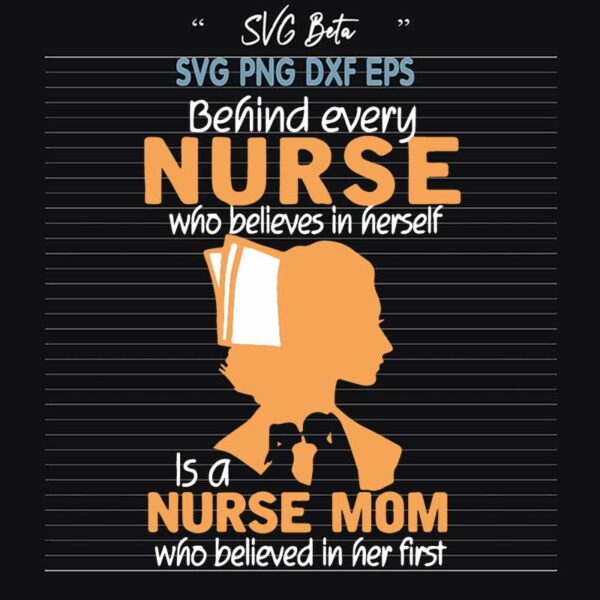 Behind Every Nurse Is A Nurse Mom SVG