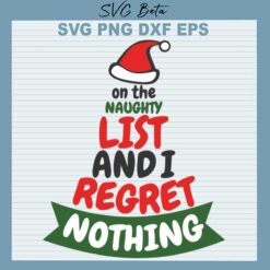 On The Naughty List And I Regret Nothing SVG