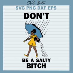 Don't be a salty bitch svg