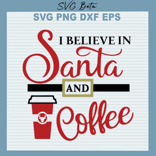 I believe in Santa and coffee Svg
