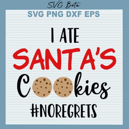 I ate Santa's Cookies Noregrets SVG
