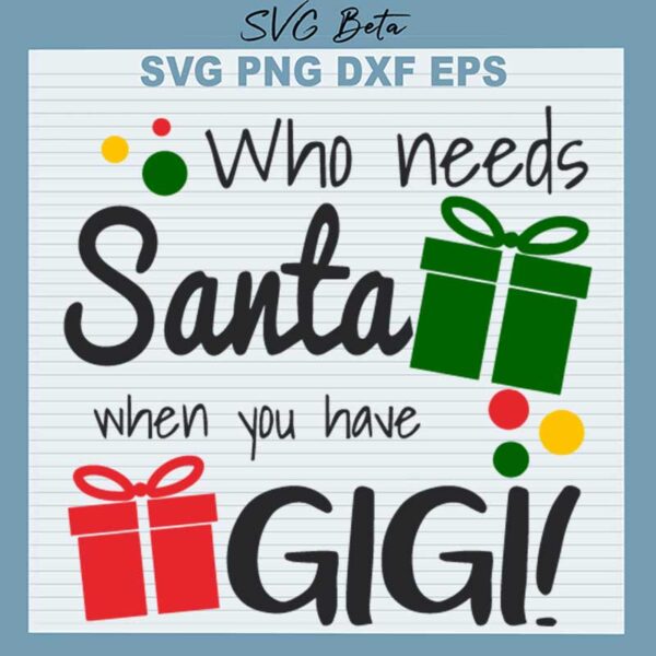 Who Needs Santa When You Have Gigi SVG