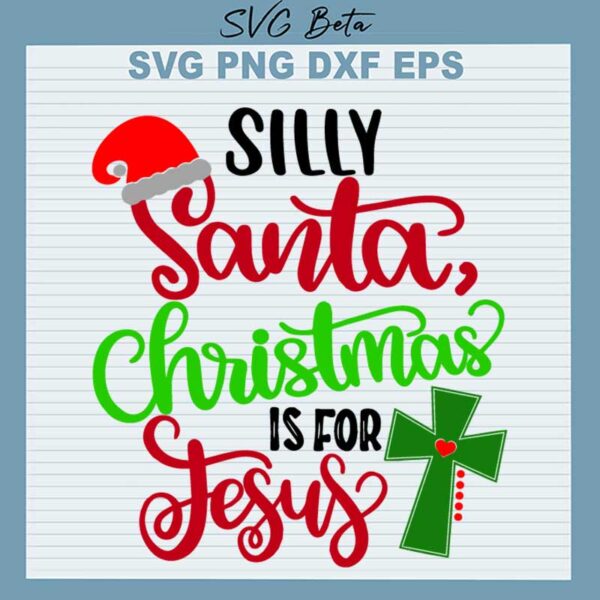 Silly Santa Christmas Is For Jesus SVG