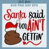Santa Said You Ain'T Gettin' Svg