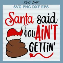 Santa said you ain't gettin' svg