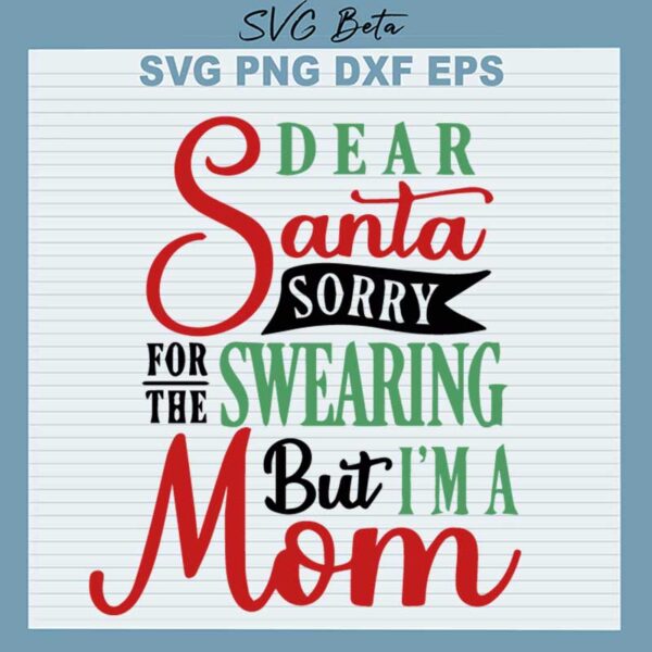 Dear Santa Sorry For The Swearing But I'm A Mom SVG