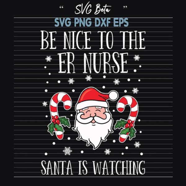 Be Nice To The Er Nurse Santa Is Watching SVG