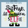 But First Let Me Take A Selffie Elf Svg