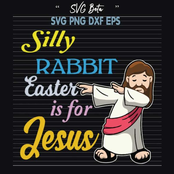 Silly Rabbit Easter Is For Jesus dabbing SVG