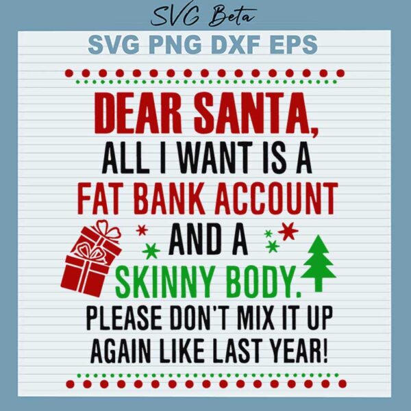 Dear Santa All I want is fat bank account and skinny body svg