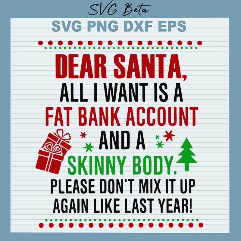 Dear Santa All I Want Is Fat Bank Account And Skinny Body Svg Christmas Fat Bank Account Svg