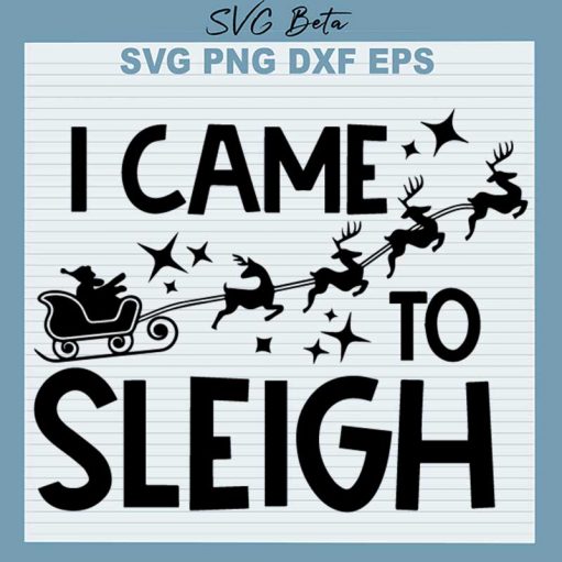 I came to sleigh svg