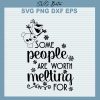 Some People Are Worth Melting For Svg