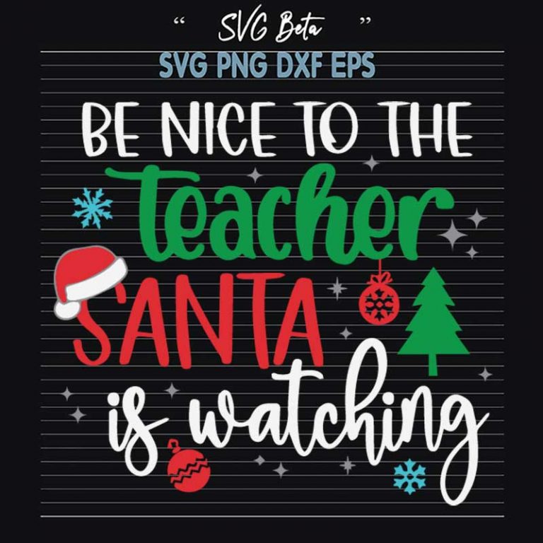 Be Nice To The Teacher Santa Is Watching SVG, Christmas Teacher Life