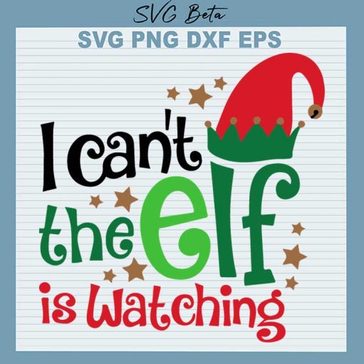 I Can't The Elf Is Watching SVG